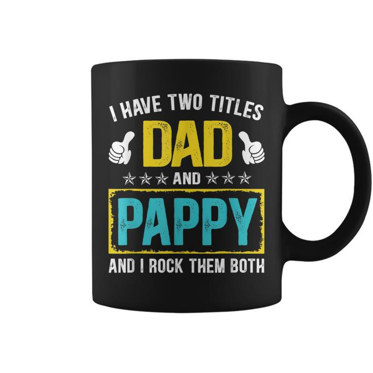 I Have Two Titles Dad And Pappy Funny Fathers Day Gift  Coffee Mug