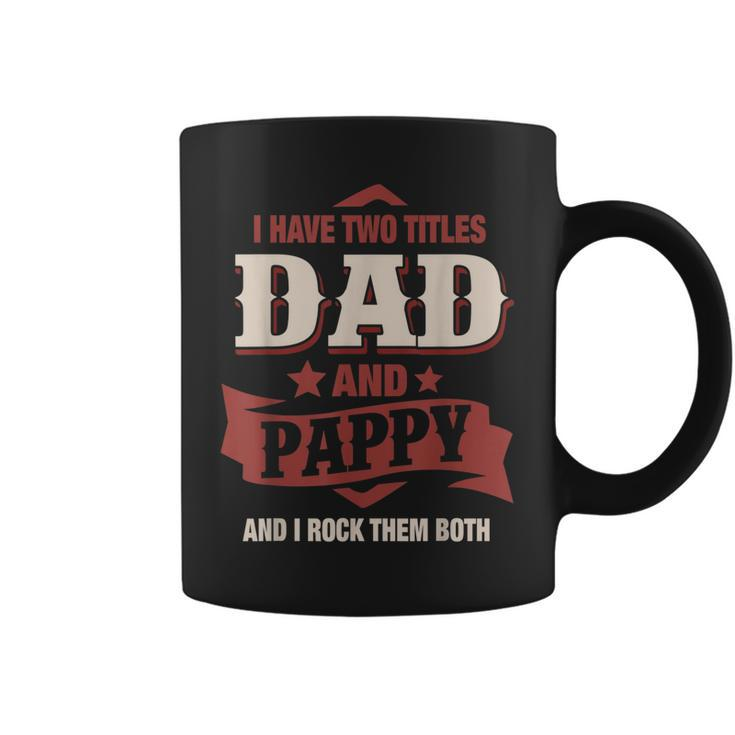 I Have Two Titles Dad And Pappy Funny Fathers Day Gift V3 Coffee Mug