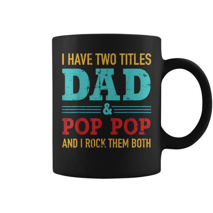 I Have Two Titles Dad And Pop Pop And Rock Both  Coffee Mug