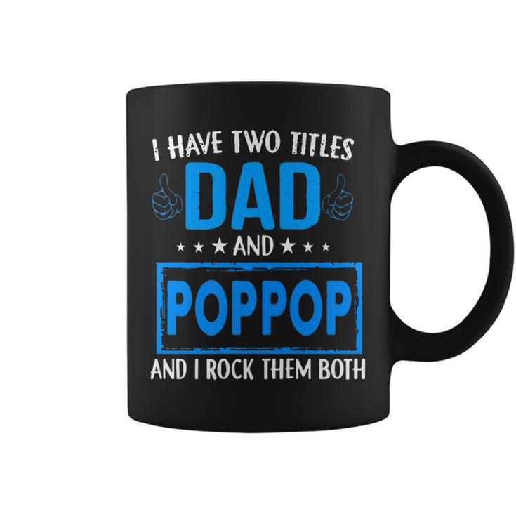 I Have Two Titles Dad And Pop Pop Funny Fathers Day Dad   Coffee Mug
