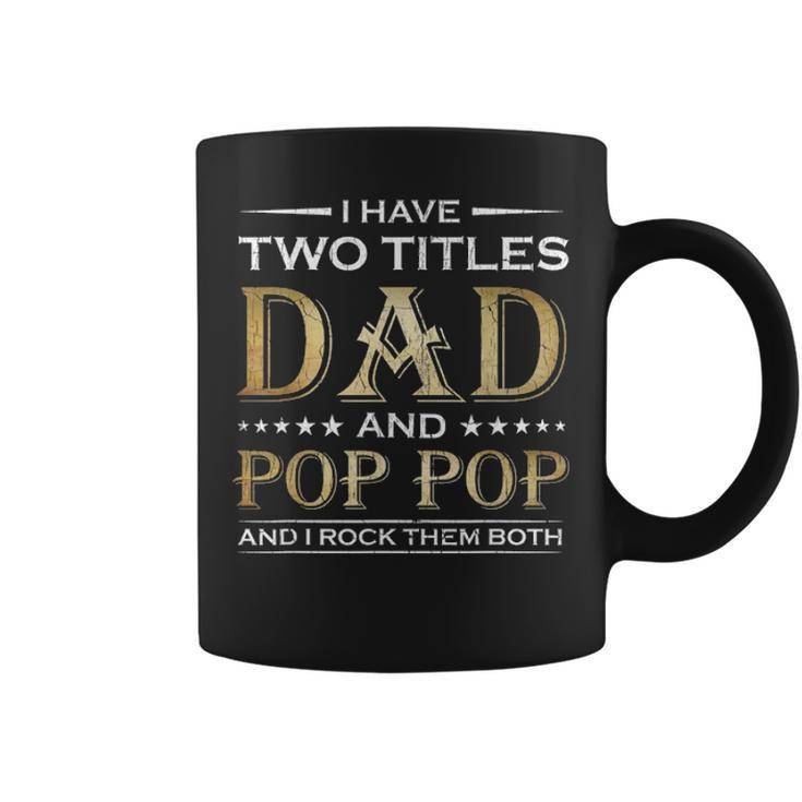I Have Two Titles Dad And Pop Pop Funny Fathers Day Gift Coffee Mug