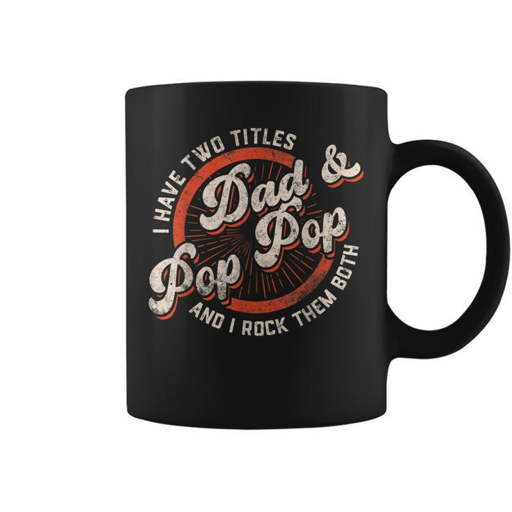 I Have Two Titles Dad And Pop Pop Gift Grandpa Fathers Day  Coffee Mug