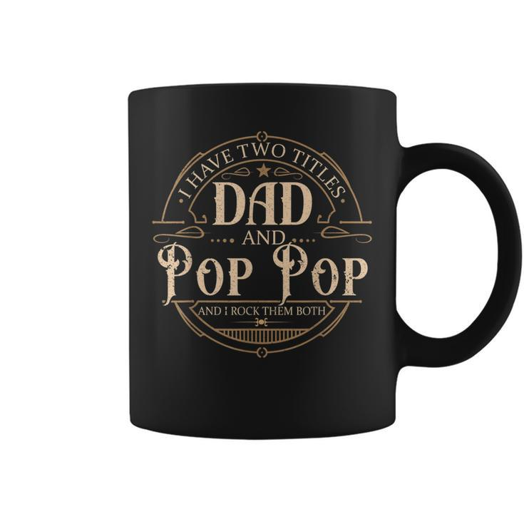 I Have Two Titles Dad And Pop Pop Men Vintage Decor Grandpa  V3 Coffee Mug