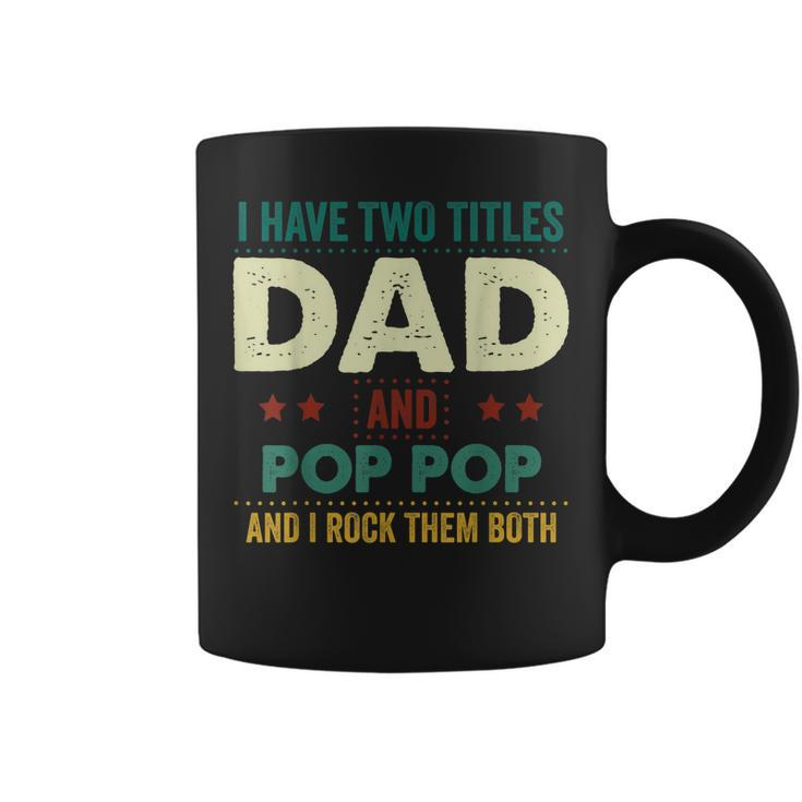 I Have Two Titles Dad And Pop Pop Tshirt Fathers Day Gifts Coffee Mug