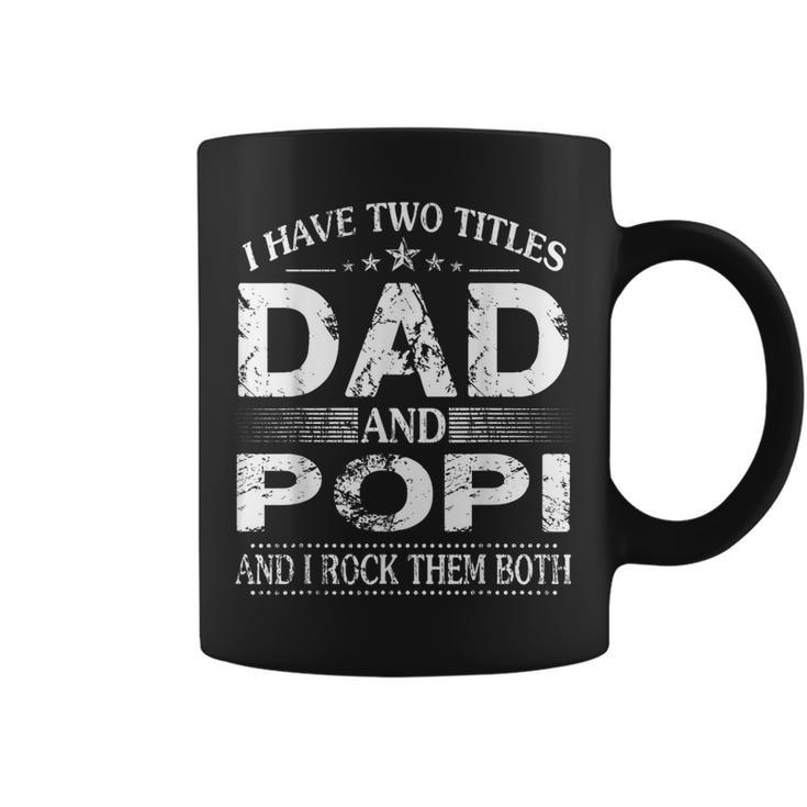 I Have Two Titles Dad And Popi And I Rock Them Both  Coffee Mug