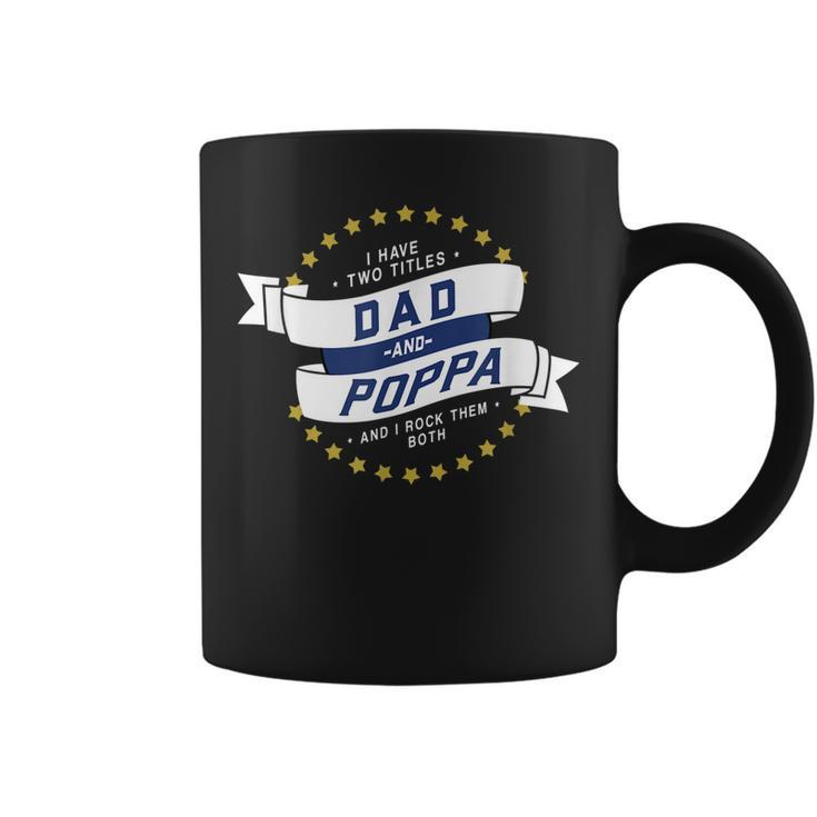 I Have Two Titles Dad & Poppa & I Rock Them Both Grandpa Coffee Mug