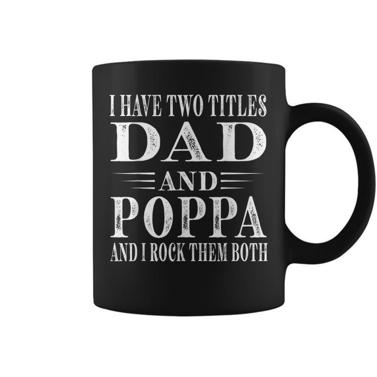 I Have Two Titles Dad And Poppa  Grandpa Fathers Day Coffee Mug