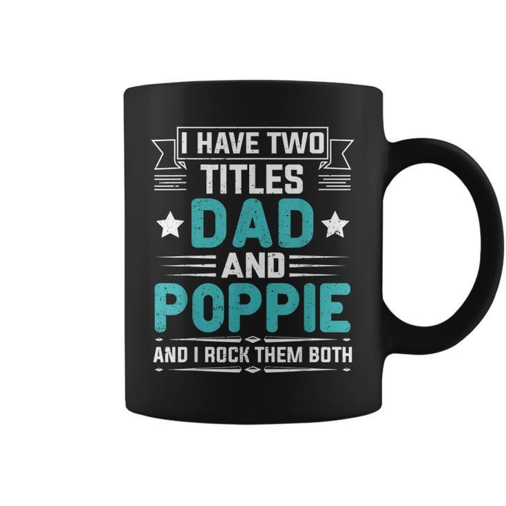 I Have Two Titles Dad And Poppie  Funny Fathers Day  V2 Coffee Mug