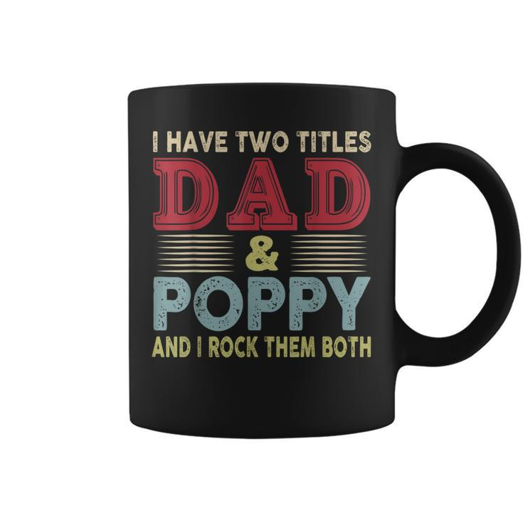 I Have Two Titles Dad And Poppy Fathers Day Proud Dad  Coffee Mug