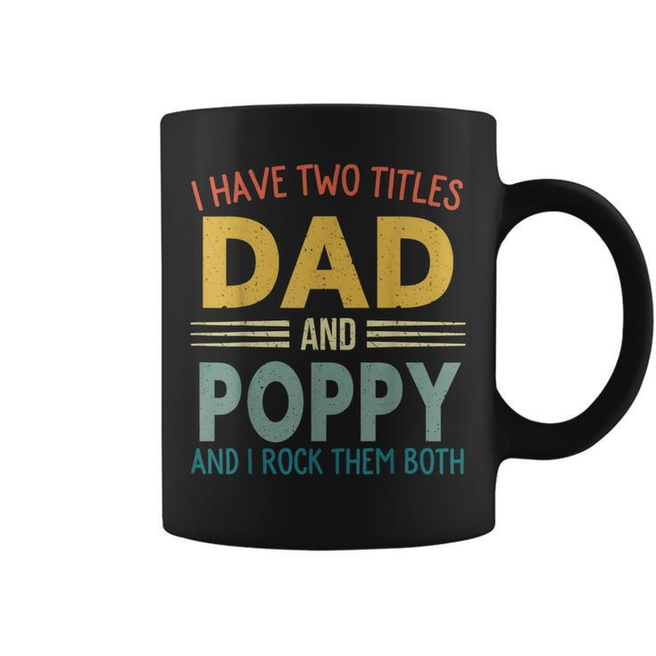 I Have Two Titles Dad And Poppy Vintage Fathers Day Family  Coffee Mug