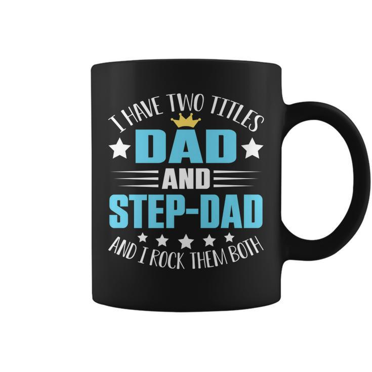 I Have Two Titles Dad And Step-Dad  Funny Fathers Day   Coffee Mug