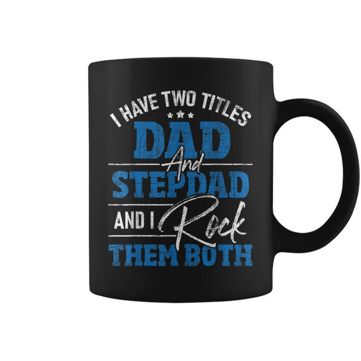I Have Two Titles Dad And Stepdad - Stepfather Father Family  Coffee Mug