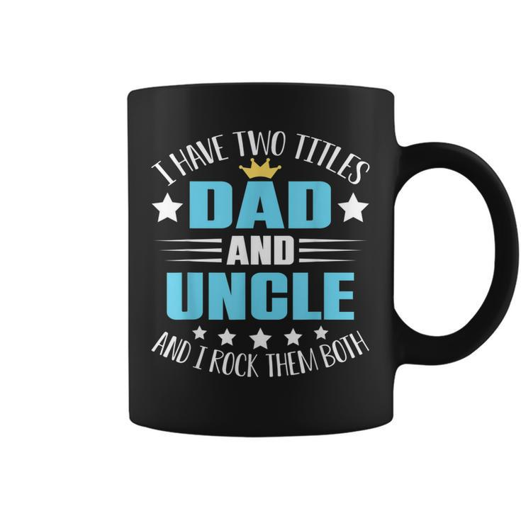 I Have Two Titles Dad And Uncle  Funny Fathers Day  V2 Coffee Mug