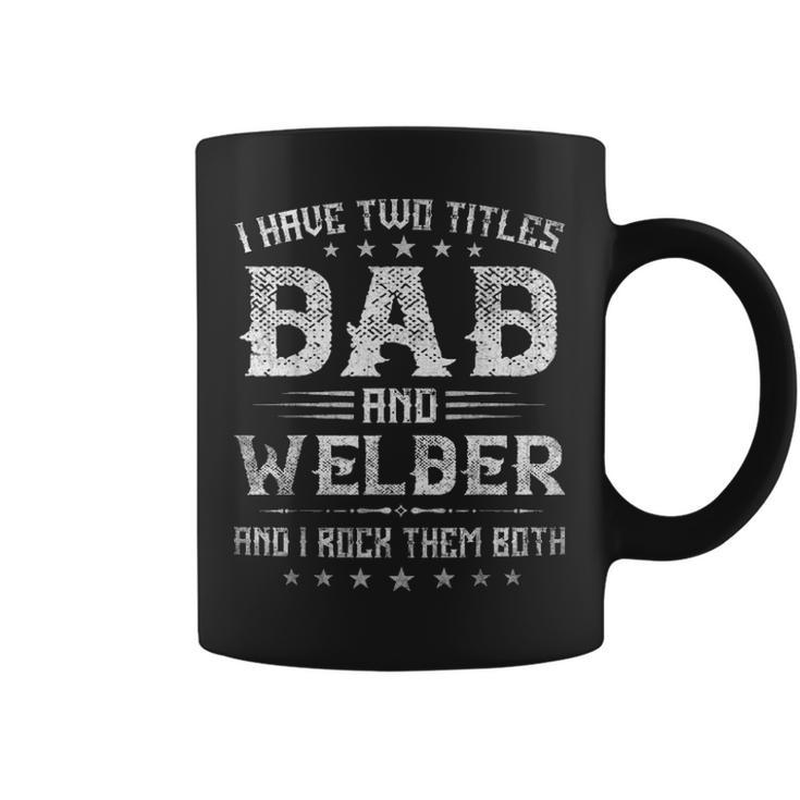 I Have Two Titles Dad And Welder Funny Fathers Day Gift V2 Coffee Mug