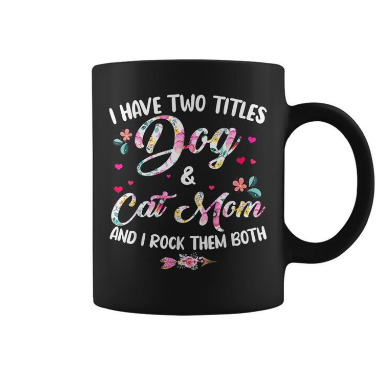 I Have Two Titles Dog And Cat Mom Floral Happy Mothers Day Coffee Mug
