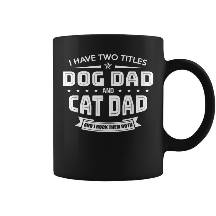 I Have Two Titles Dog Dad And Cat Dad And I Rock Them Both  Coffee Mug