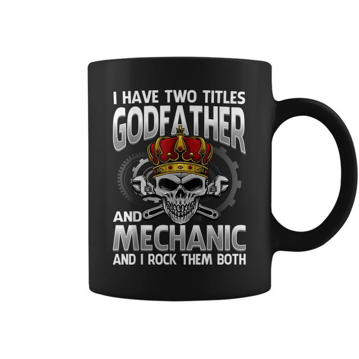 I Have Two Titles Godfather And Mechanic And I Rock Them Coffee Mug