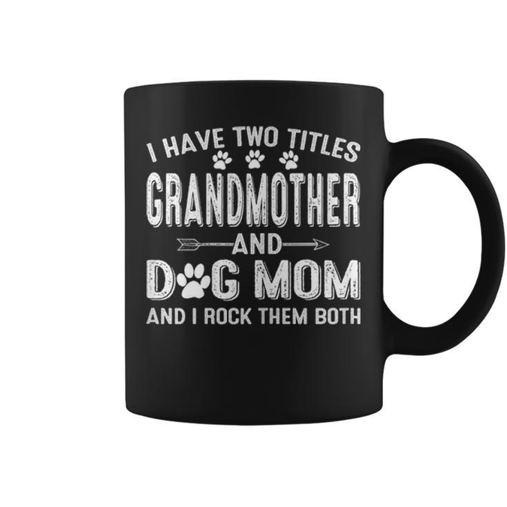 I Have Two Titles Grandmother And Dog Mom Dogs Owner Gifts Coffee Mug