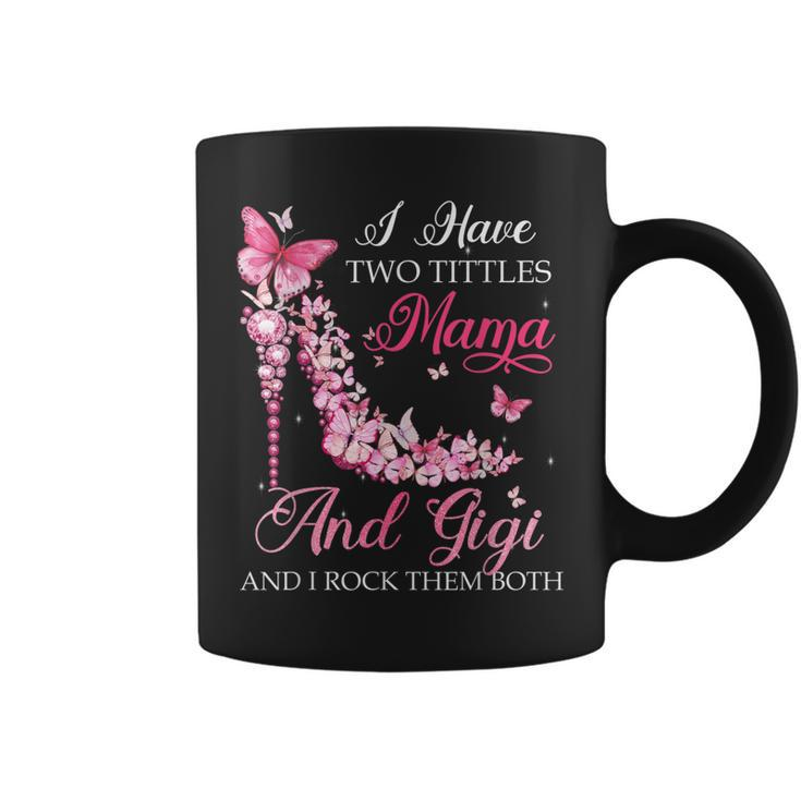 I Have Two Titles Mama Gigi High Heel Shoes Mothers Day Coffee Mug