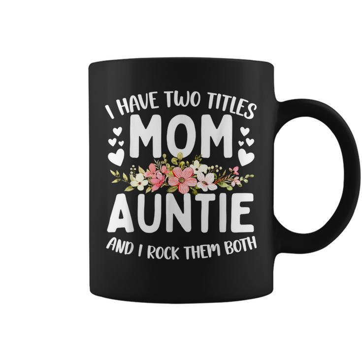 I Have Two Titles Mom And Auntie Best Auntie Mothers Day  Coffee Mug