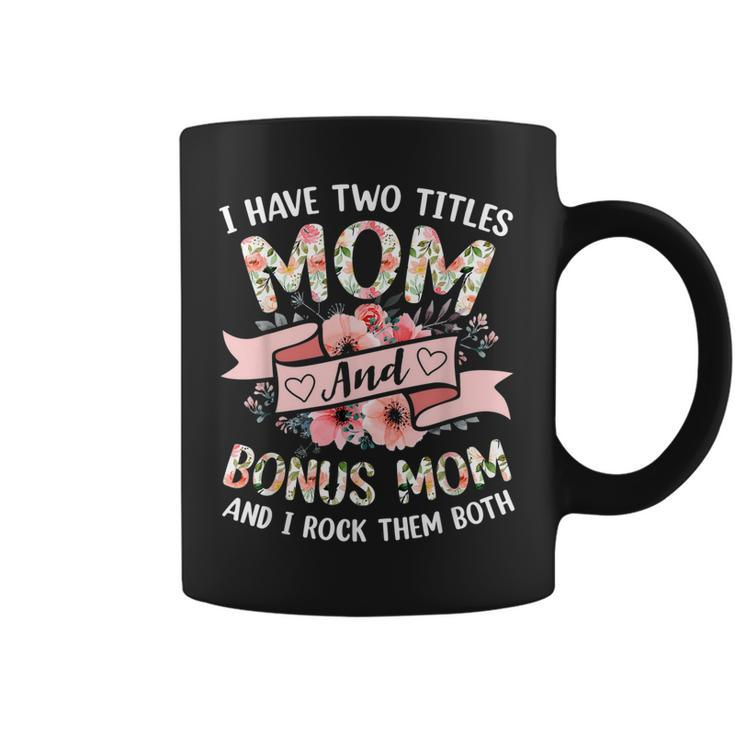 I Have Two Titles Mom And Bonus Mom And I Rock Them Both  V3 Coffee Mug