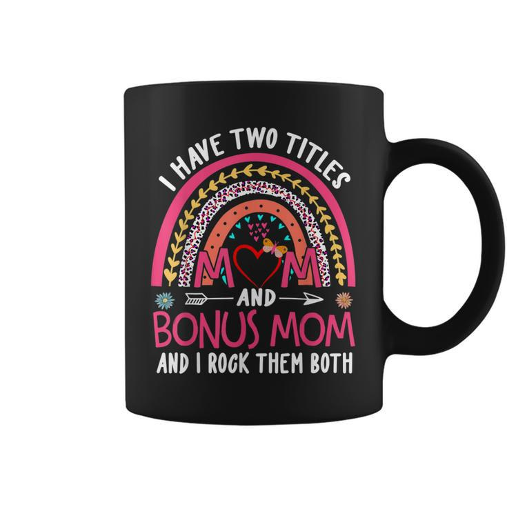 I Have Two Titles Mom And Bonus Mom And I Rock Them Both  V4 Coffee Mug
