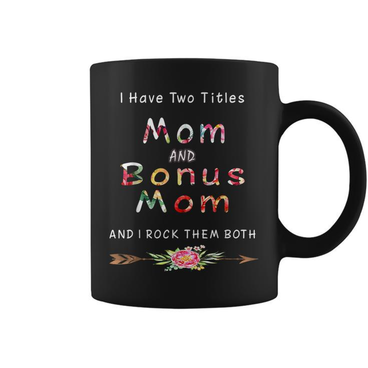 I Have Two Titles Mom And Bonus Mom And I Rock Them Both  V5 Coffee Mug