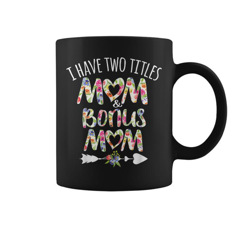 I Have Two Titles Mom And Bonus Mom Mothers Day Christmas D   Coffee Mug