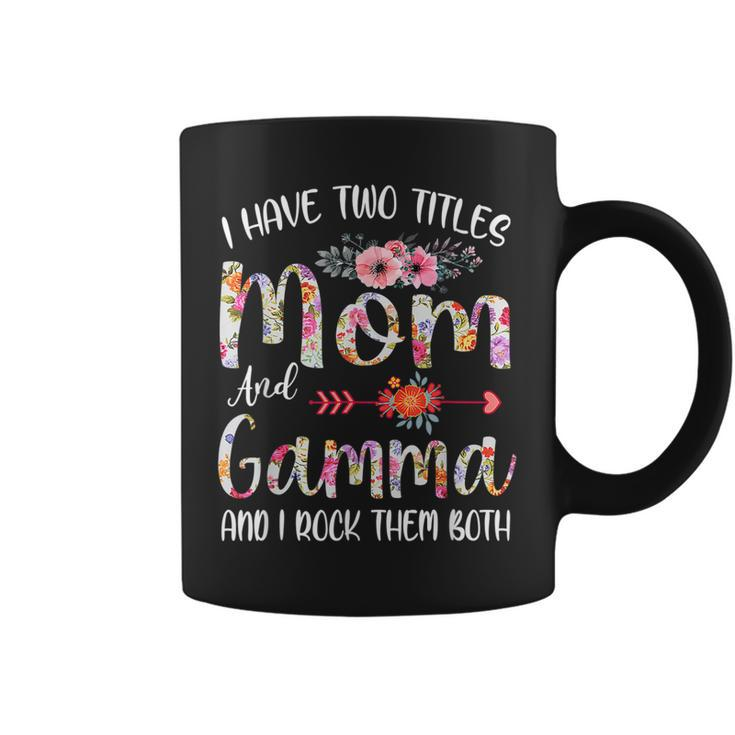 I Have Two Titles Mom And Gamma Flower Mothers Day Gift  Coffee Mug