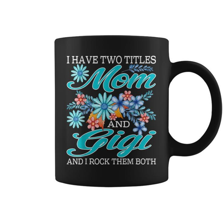 I Have Two Titles Mom And Gigi And I Rock Them Both V5 Coffee Mug
