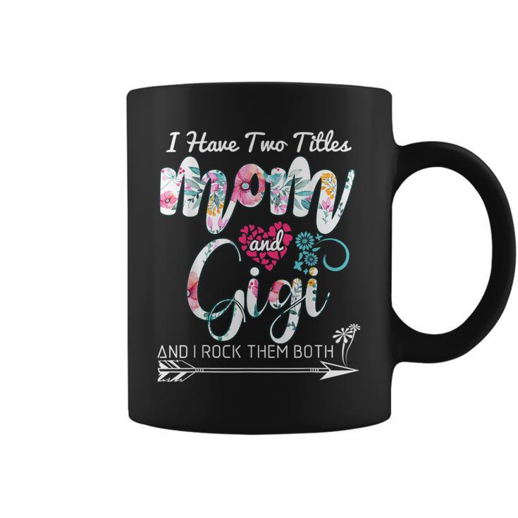 I Have Two Titles Mom And Gigi Funny Floral  Coffee Mug