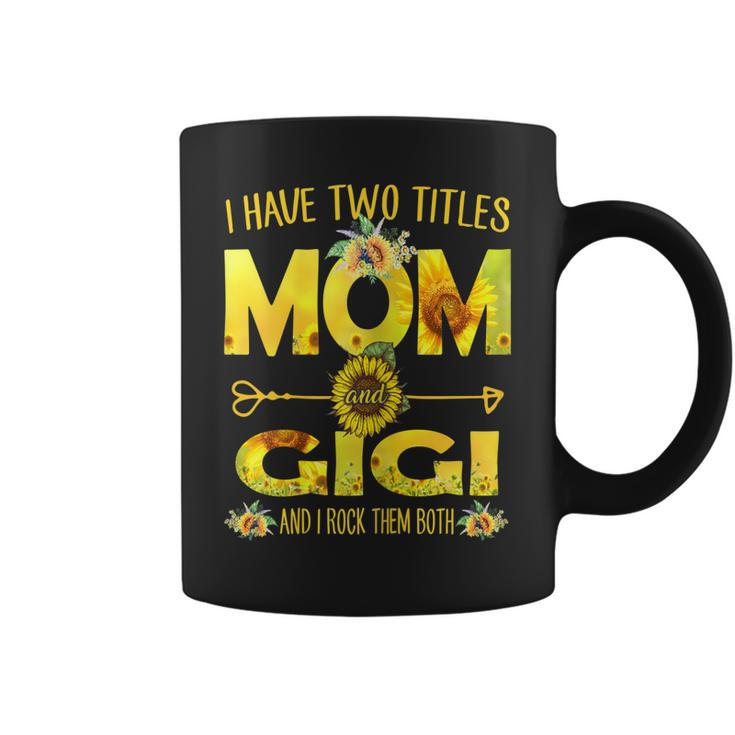 I Have Two Titles Mom And Gigi  Sunflower  Gift For Womens Coffee Mug