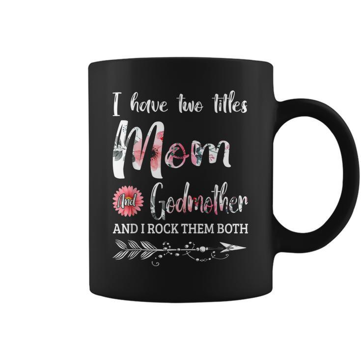 I Have Two Titles Mom And Godmother  Floral  Coffee Mug