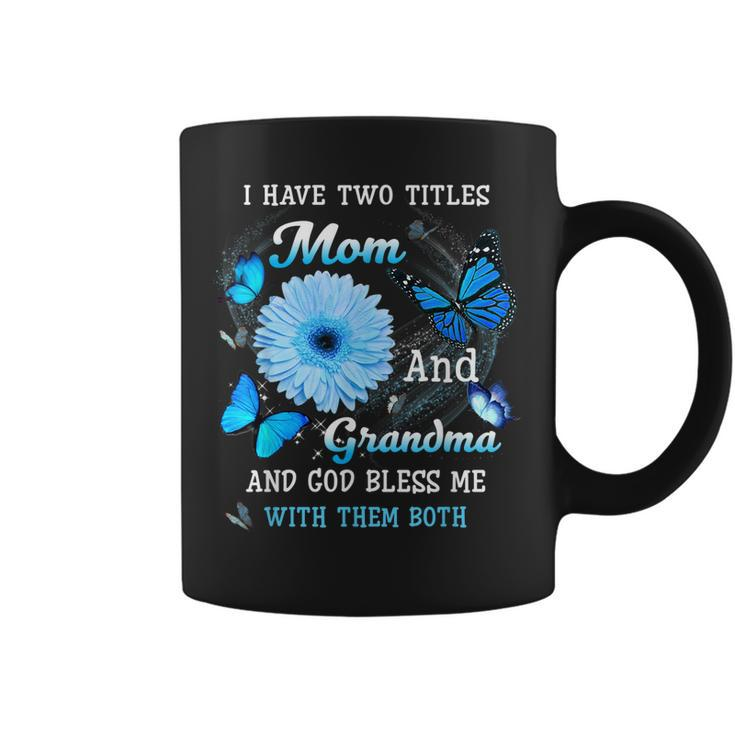 I Have Two Titles Mom And Grandma And God Bless Butterfly  Coffee Mug