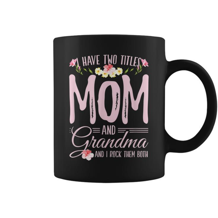 I Have Two Titles Mom And Grandma For A Mom Grandma  Coffee Mug