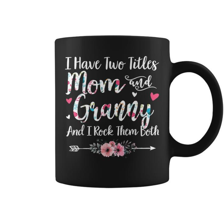 I Have Two Titles Mom And Granny Cute Floral Arrow Gift Coffee Mug
