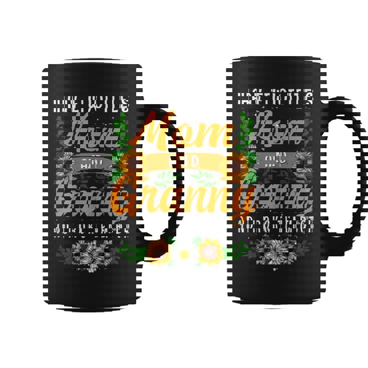 I Have Two Titles Mom And Granny Sunflower Thanksgiving Gift  Gift For Womens Coffee Mug