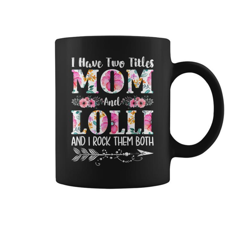 I Have Two Titles Mom And Lolli Floral Mothers Day  Coffee Mug