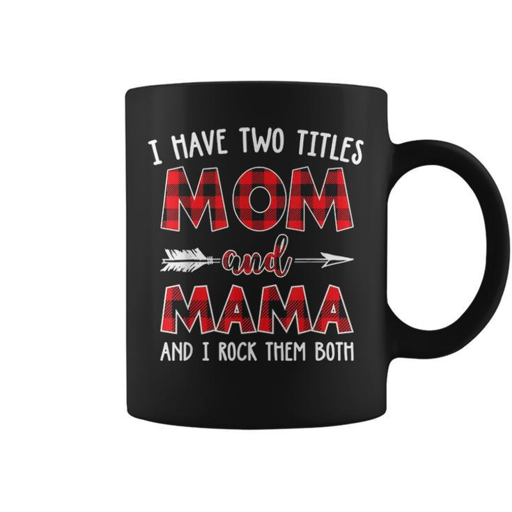 I Have Two Titles Mom And Mama Buffalo Plaid V2 Coffee Mug