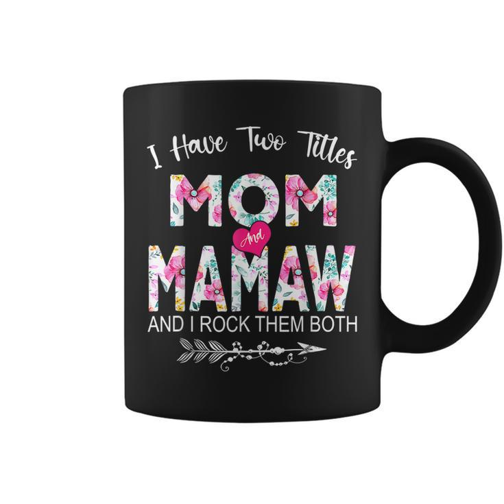 I Have Two Titles Mom And Mamaw Flower Gifts Mothers Day  Coffee Mug