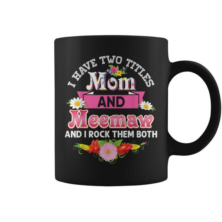 I Have Two Titles Mom And Meemaw Rock Them Both Mother Day  Coffee Mug
