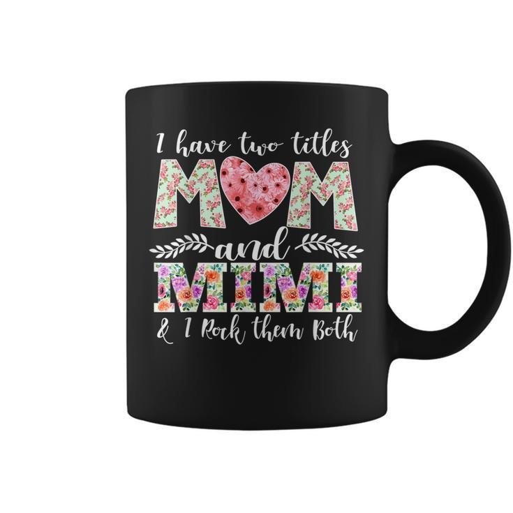 I Have Two Titles Mom And Mimi And I Rock Them Mother Day  Coffee Mug