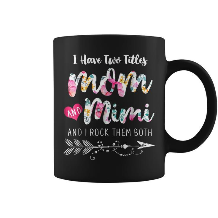 I Have Two Titles Mom And Mimi  Floral V3 Coffee Mug