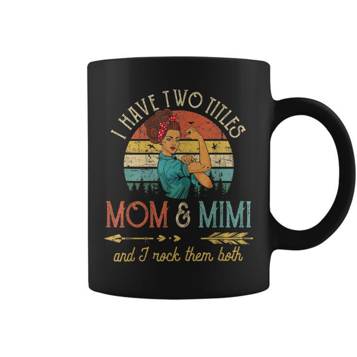 I Have Two Titles Mom And Mimi Mothers Day Gift  Gift For Womens Coffee Mug