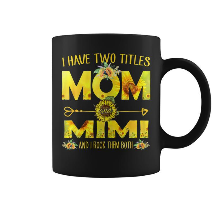 I Have Two Titles Mom And Mimi  Sunflower  Gift For Womens Coffee Mug