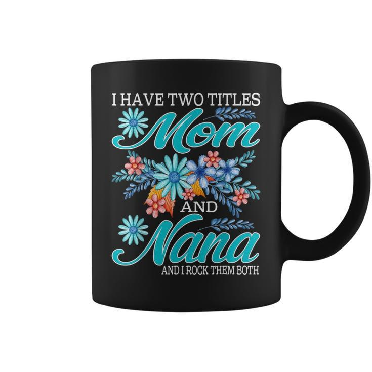 I Have Two Titles Mom And Nana And I Rock Them Both V8 Coffee Mug