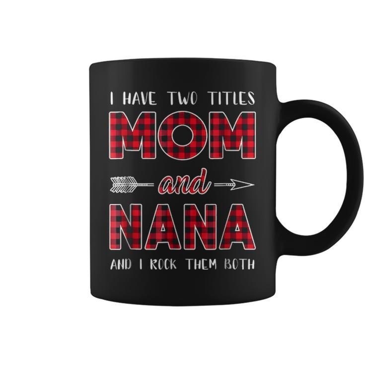 I Have Two Titles Mom And Nana  Gift For Mom  Coffee Mug