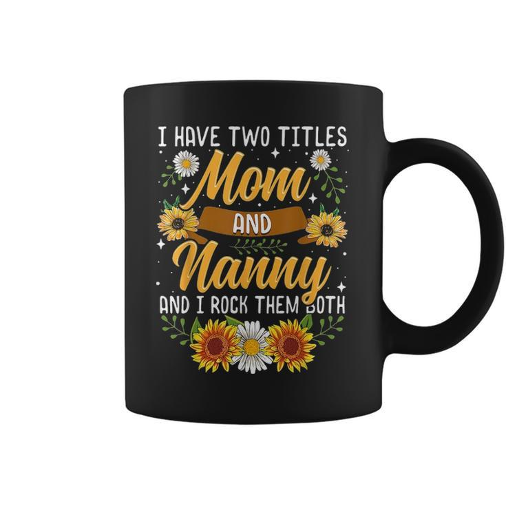 I Have Two Titles Mom And Nanny  Thanksgiving Gifts Coffee Mug