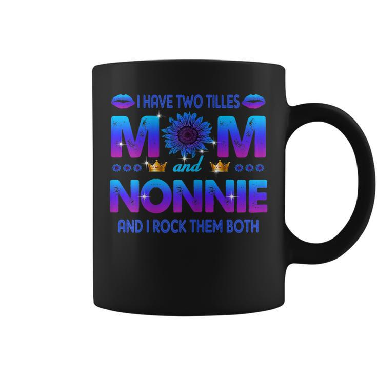 I Have Two Titles Mom And Nonnie Sunflower Blue Nonnie  Gift For Womens Coffee Mug