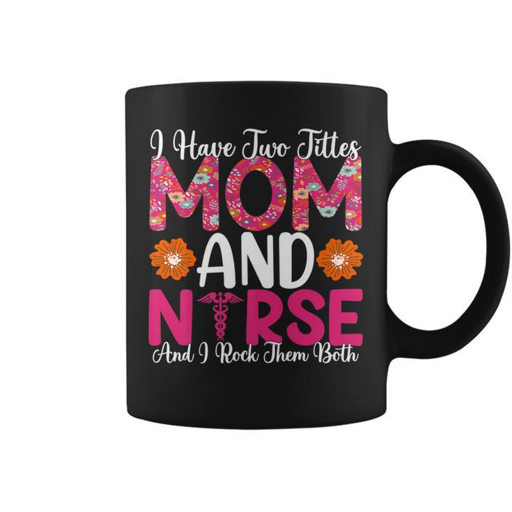 I Have Two Titles Mom And Nurse And I Rock Them Both V2 Coffee Mug
